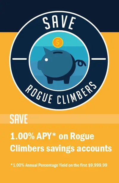 save 1.00% apy* on rogue climber savings accounts. *1.00% annual percentage yield on the first $9,999.99